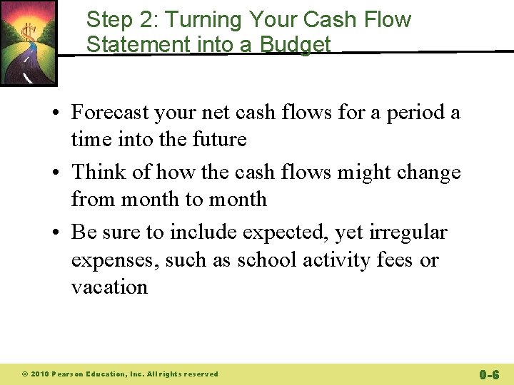 Step 2: Turning Your Cash Flow Statement into a Budget • Forecast your net