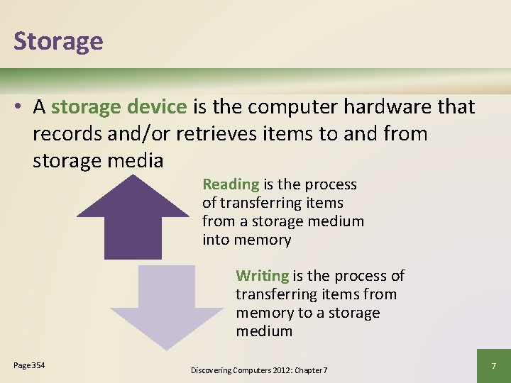 Storage • A storage device is the computer hardware that records and/or retrieves items