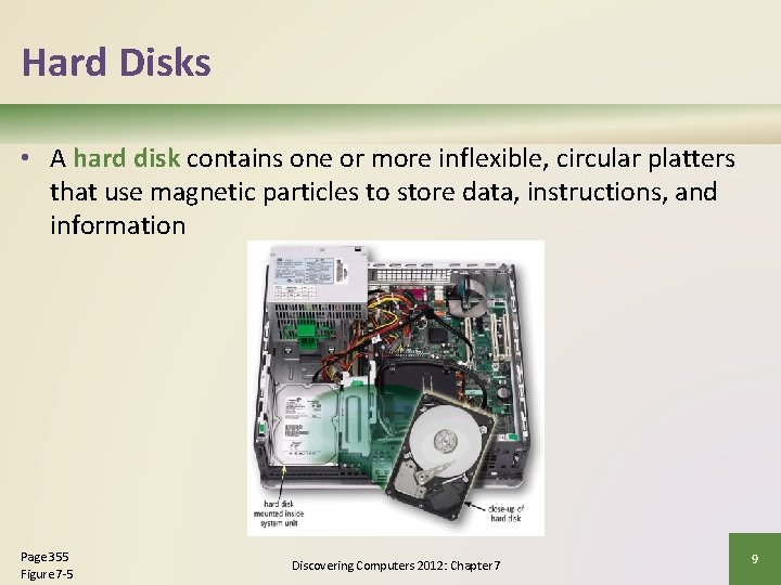 Hard Disks • A hard disk contains one or more inflexible, circular platters that