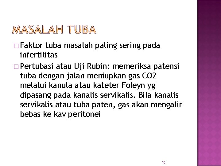 � Faktor tuba masalah paling sering pada infertilitas � Pertubasi atau Uji Rubin: memeriksa