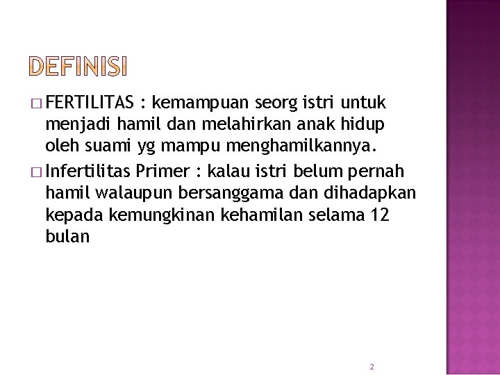 � FERTILITAS : kemampuan seorg istri untuk menjadi hamil dan melahirkan anak hidup oleh