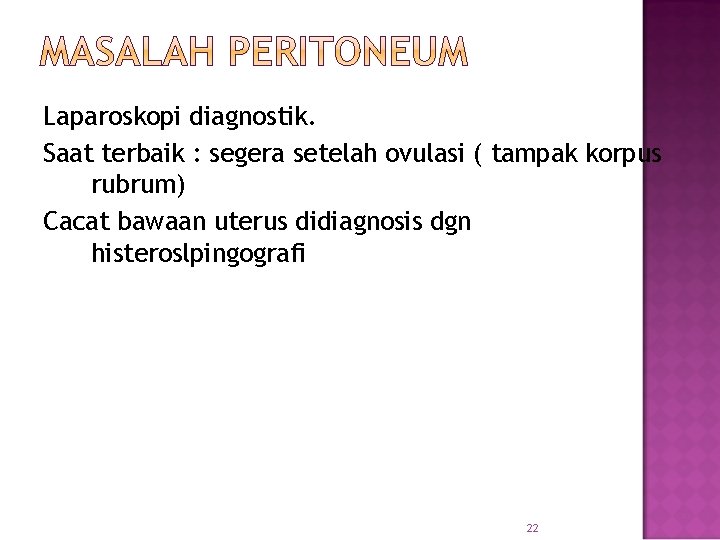 Laparoskopi diagnostik. Saat terbaik : segera setelah ovulasi ( tampak korpus rubrum) Cacat bawaan