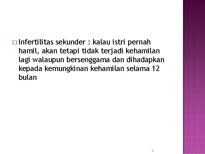 � Infertilitas sekunder : kalau istri pernah hamil, akan tetapi tidak terjadi kehamilan lagi