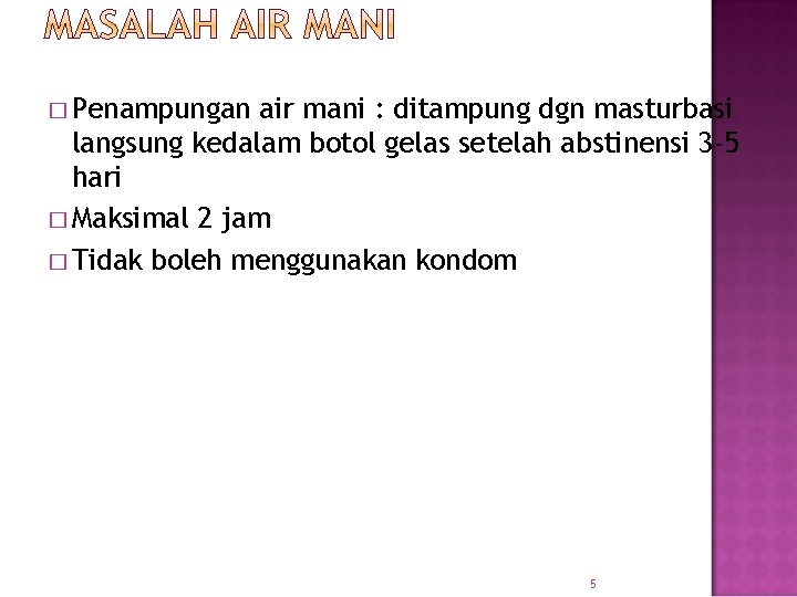 � Penampungan air mani : ditampung dgn masturbasi langsung kedalam botol gelas setelah abstinensi