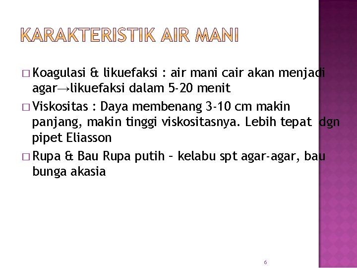 � Koagulasi & likuefaksi : air mani cair akan menjadi agar→likuefaksi dalam 5 -20