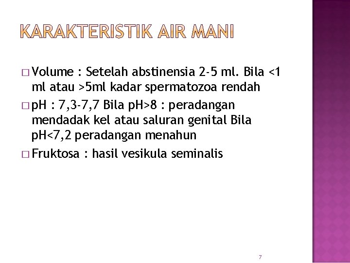 � Volume : Setelah abstinensia 2 -5 ml. Bila <1 ml atau >5 ml