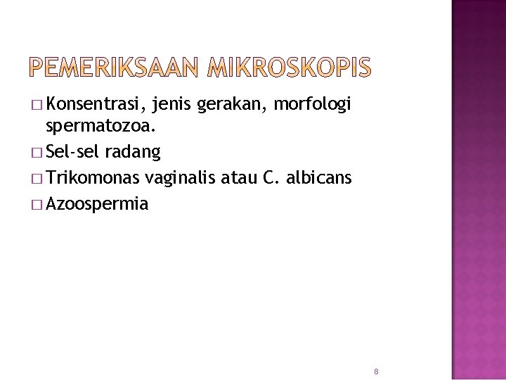 � Konsentrasi, jenis gerakan, morfologi spermatozoa. � Sel-sel radang � Trikomonas vaginalis atau C.