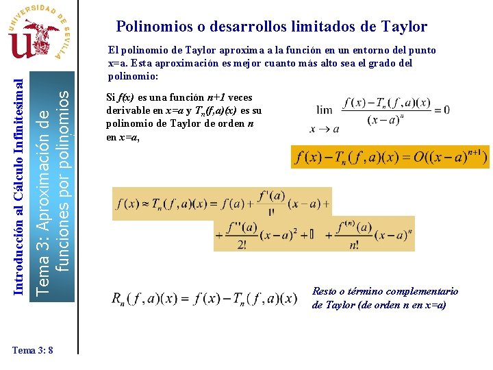 El polinomio de Taylor aproxima a la función en un entorno del punto x=a.