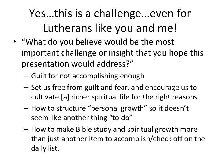 Yes…this is a challenge…even for Lutherans like you and me! • “What do you