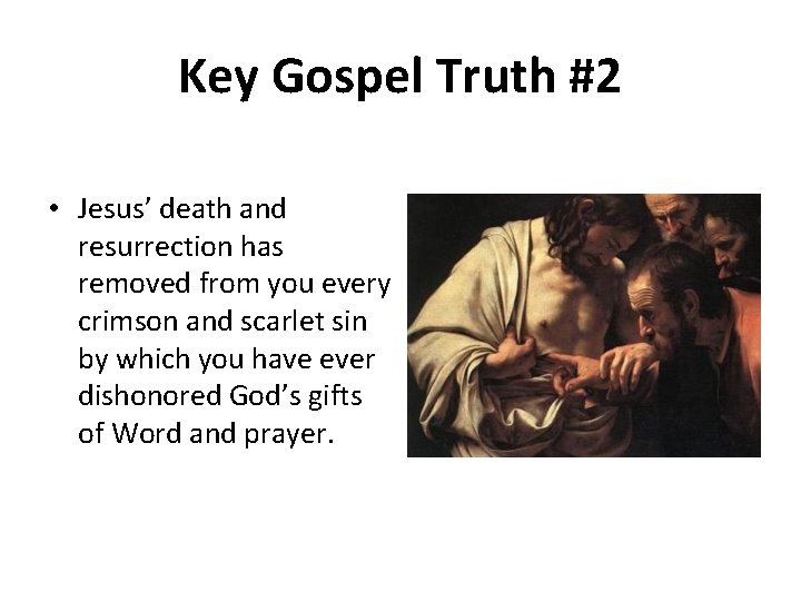 Key Gospel Truth #2 • Jesus’ death and resurrection has removed from you every