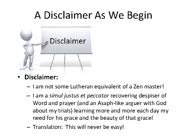 A Disclaimer As We Begin • Disclaimer: – I am not some Lutheran equivalent