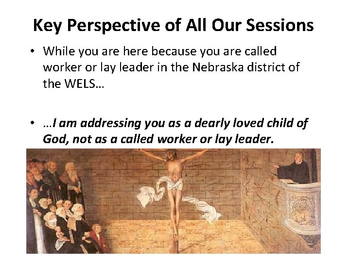 Key Perspective of All Our Sessions • While you are here because you are