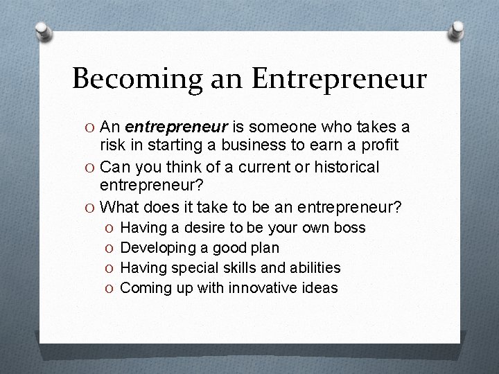 Becoming an Entrepreneur O An entrepreneur is someone who takes a risk in starting