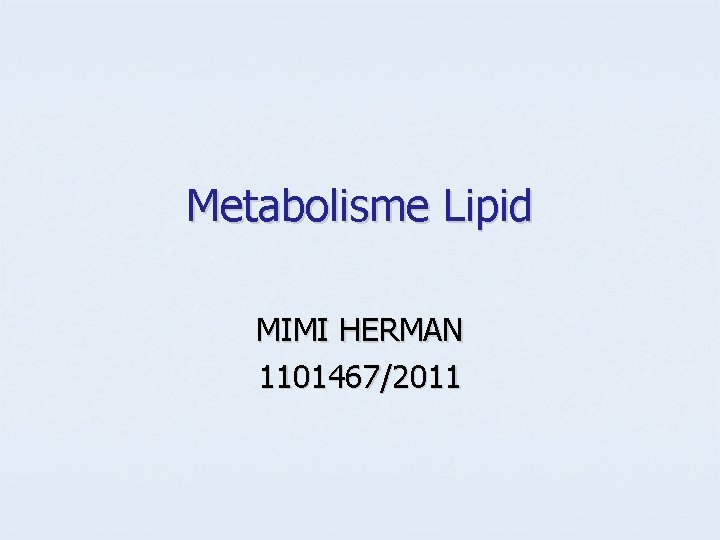 Metabolisme Lipid MIMI HERMAN 1101467/2011 