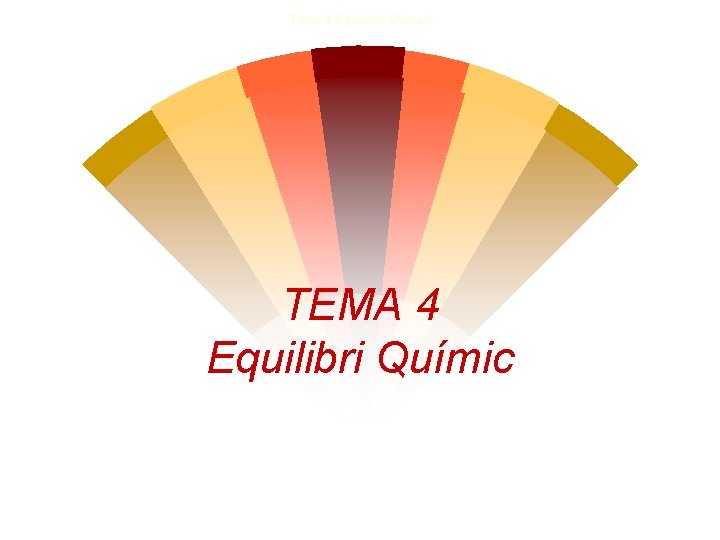 Tema 4 Equilibri Quimic TEMA 4 Equilibri Químic 