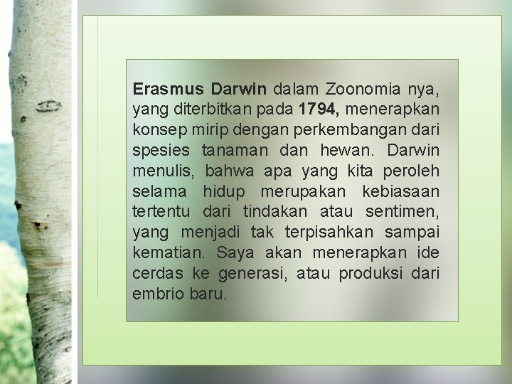 Erasmus Darwin dalam Zoonomia nya, yang diterbitkan pada 1794, menerapkan konsep mirip dengan perkembangan Erasmus Darwin dalam Zoonomia nya, yang diterbitkan pada 1794, menerapkan konsep mirip dengan perkembangan