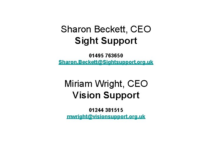 Sharon Beckett, CEO Sight Support 01495 763650 Sharon. Beckett@Sightsupport. org. uk Miriam Wright, CEO