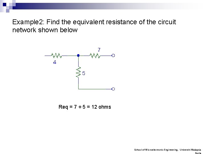 Example 2: Find the equivalent resistance of the circuit network shown below Req =