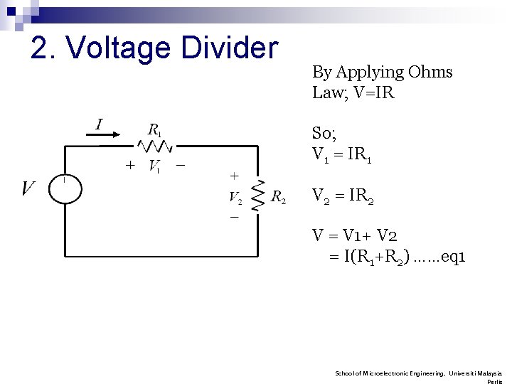 2. Voltage Divider By Applying Ohms Law; V=IR So; V 1 = IR 1