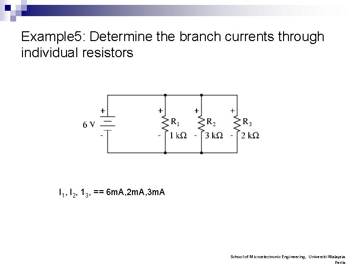 Example 5: Determine the branch currents through individual resistors I 1, I 2, 13,