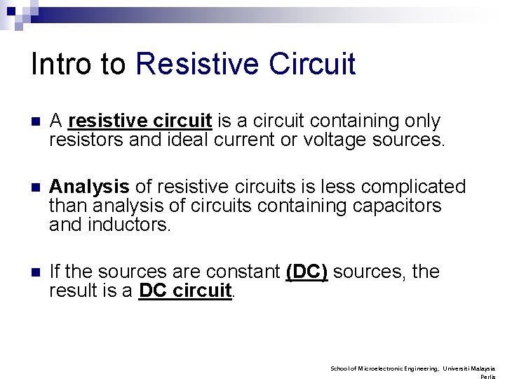 Intro to Resistive Circuit n A resistive circuit is a circuit containing only resistors