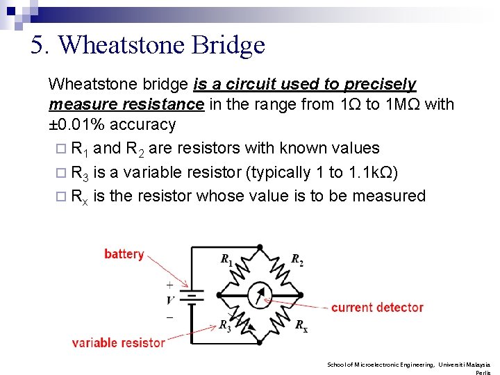 5. Wheatstone Bridge Wheatstone bridge is a circuit used to precisely measure resistance in