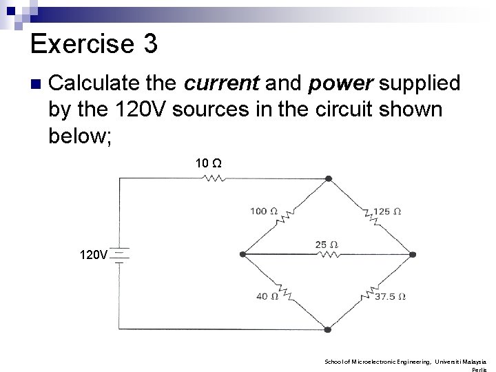 Exercise 3 n Calculate the current and power supplied by the 120 V sources