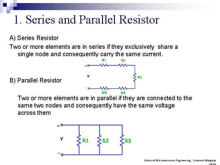 1. Series and Parallel Resistor A) Series Resistor Two or more elements are in