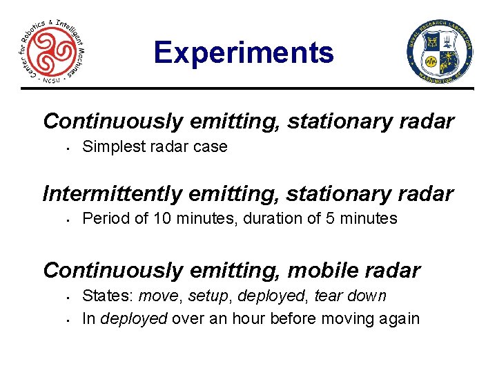 Experiments Continuously emitting, stationary radar • Simplest radar case Intermittently emitting, stationary radar •