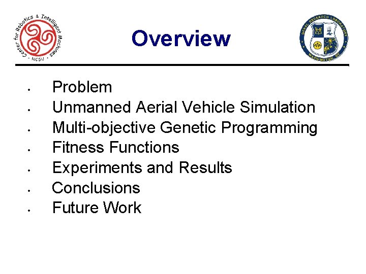 Overview • • 2 Problem Unmanned Aerial Vehicle Simulation Multi-objective Genetic Programming Fitness Functions