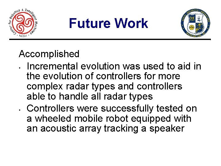 Future Work Accomplished • Incremental evolution was used to aid in the evolution of