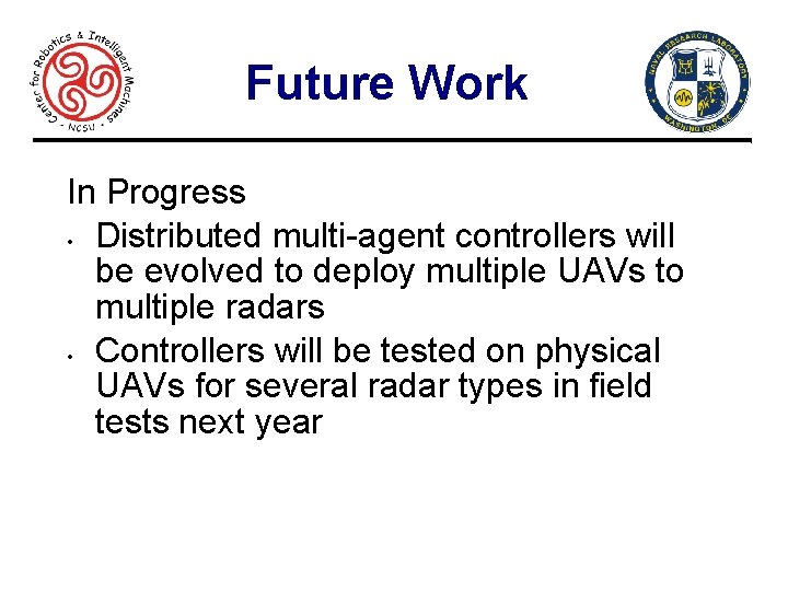 Future Work In Progress • Distributed multi-agent controllers will be evolved to deploy multiple