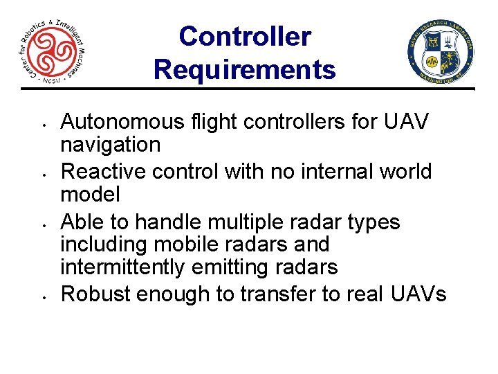 Controller Requirements • • 4 Autonomous flight controllers for UAV navigation Reactive control with