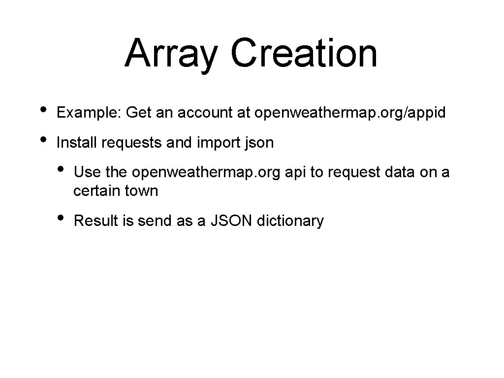 Array Creation • • Example: Get an account at openweathermap. org/appid Install requests and