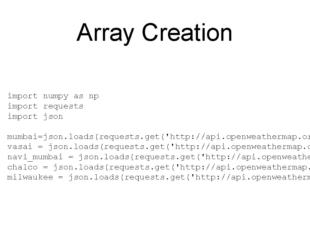 Array Creation import numpy as np import requests import json mumbai=json. loads(requests. get('http: //api.