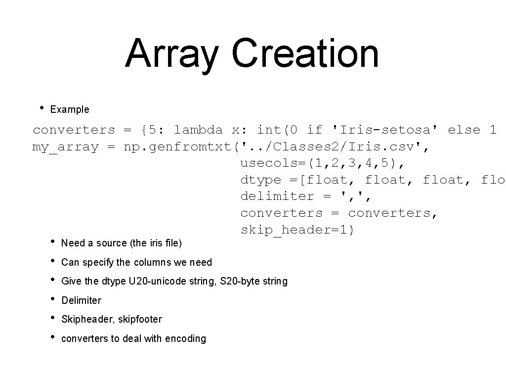 Array Creation • Example converters = {5: lambda x: int(0 if 'Iris-setosa' else 1