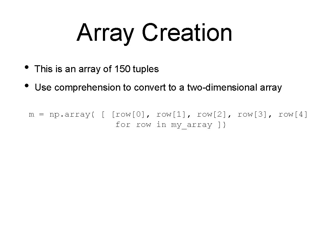 Array Creation • • This is an array of 150 tuples Use comprehension to