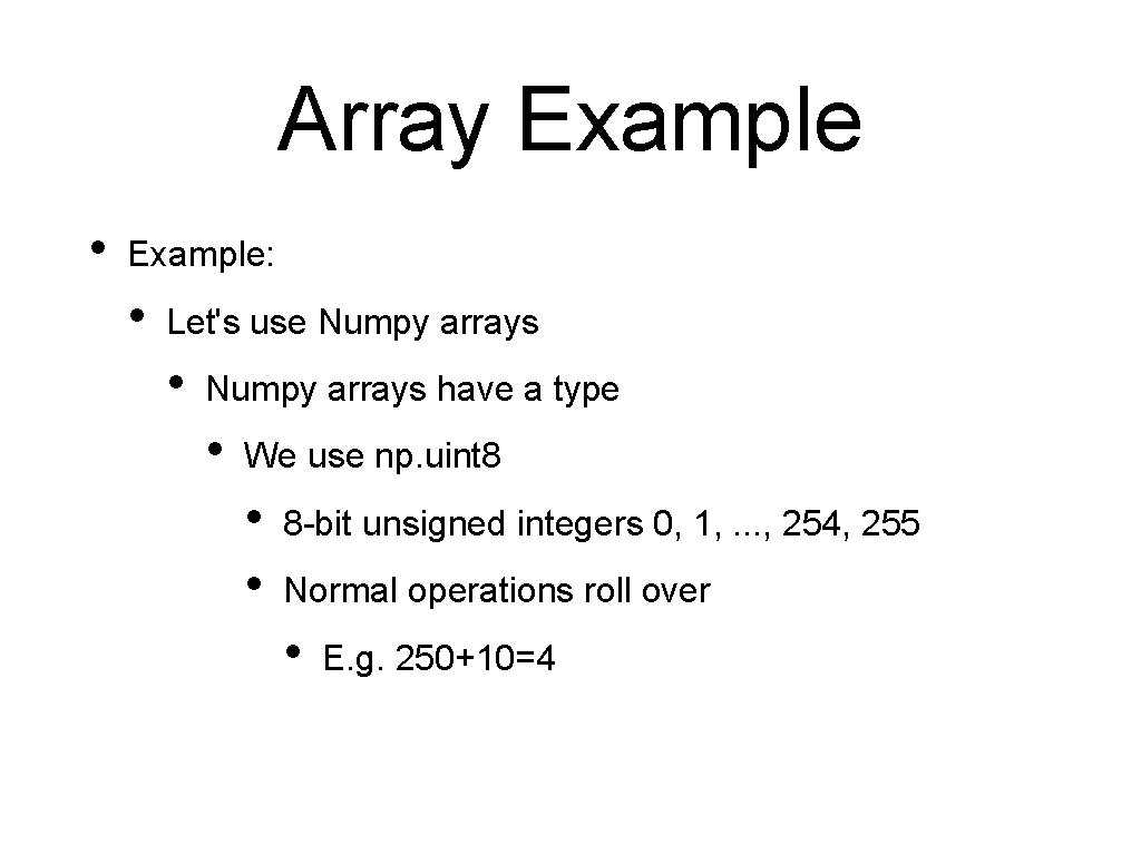 Array Example • Example: • Let's use Numpy arrays • Numpy arrays have a