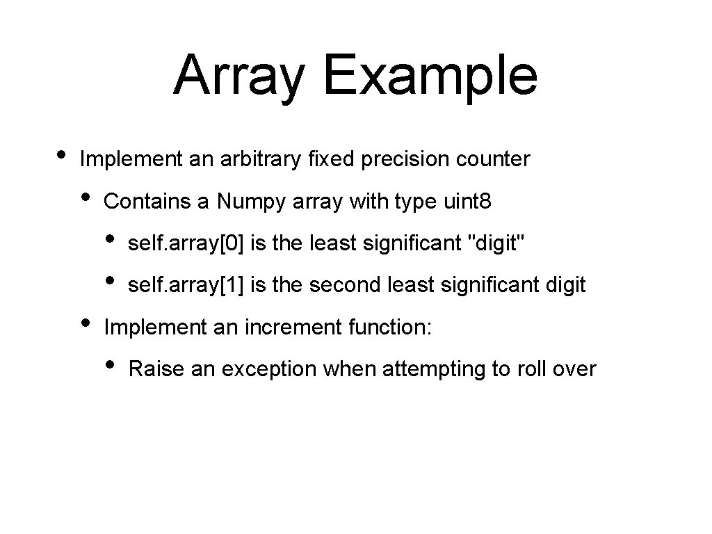 Array Example • Implement an arbitrary fixed precision counter • Contains a Numpy array