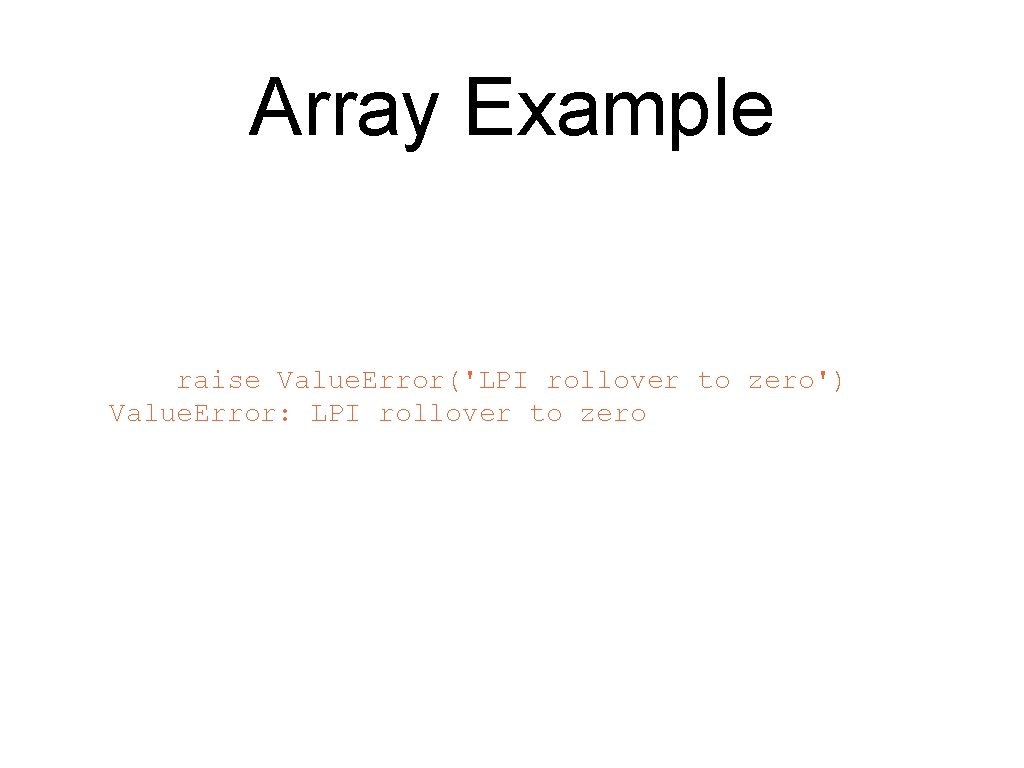 Array Example raise Value. Error('LPI rollover to zero') Value. Error: LPI rollover to zero