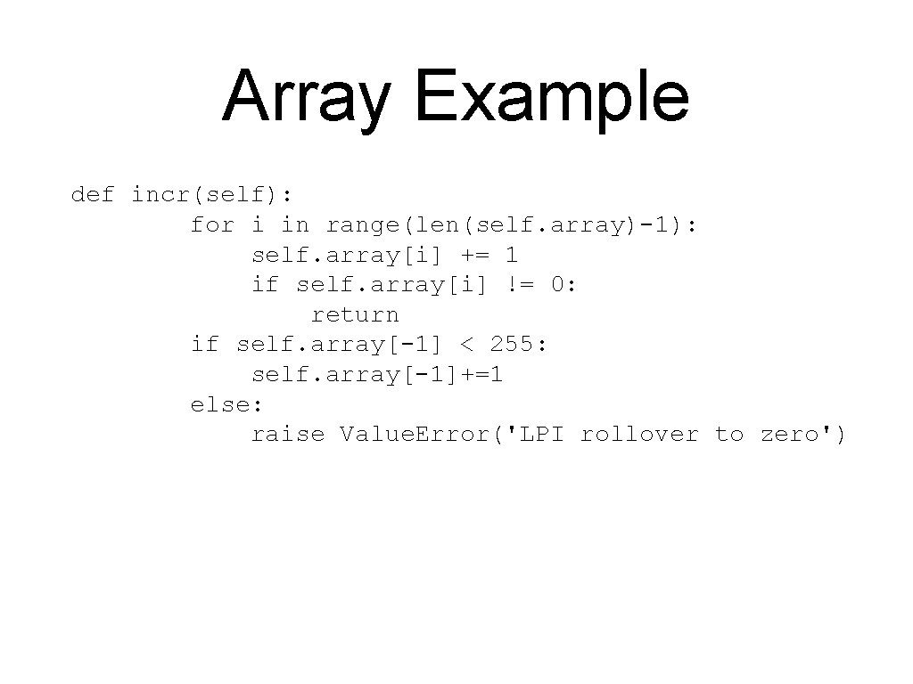 Array Example def incr(self): for i in range(len(self. array)-1): self. array[i] += 1 if