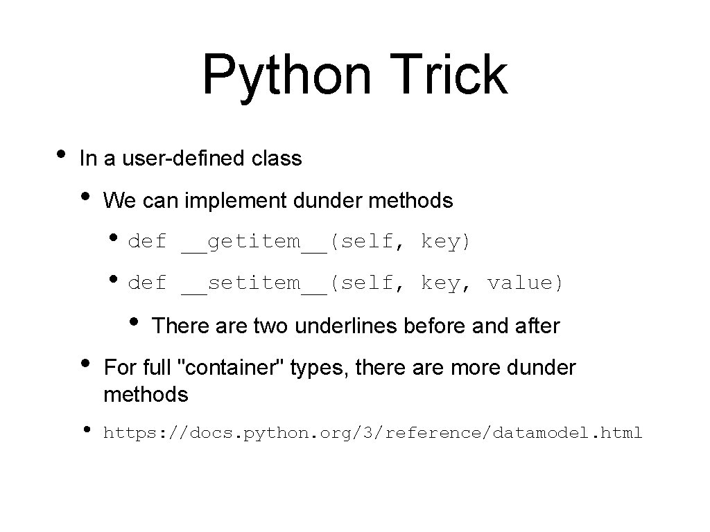 Python Trick • In a user-defined class • We can implement dunder methods •