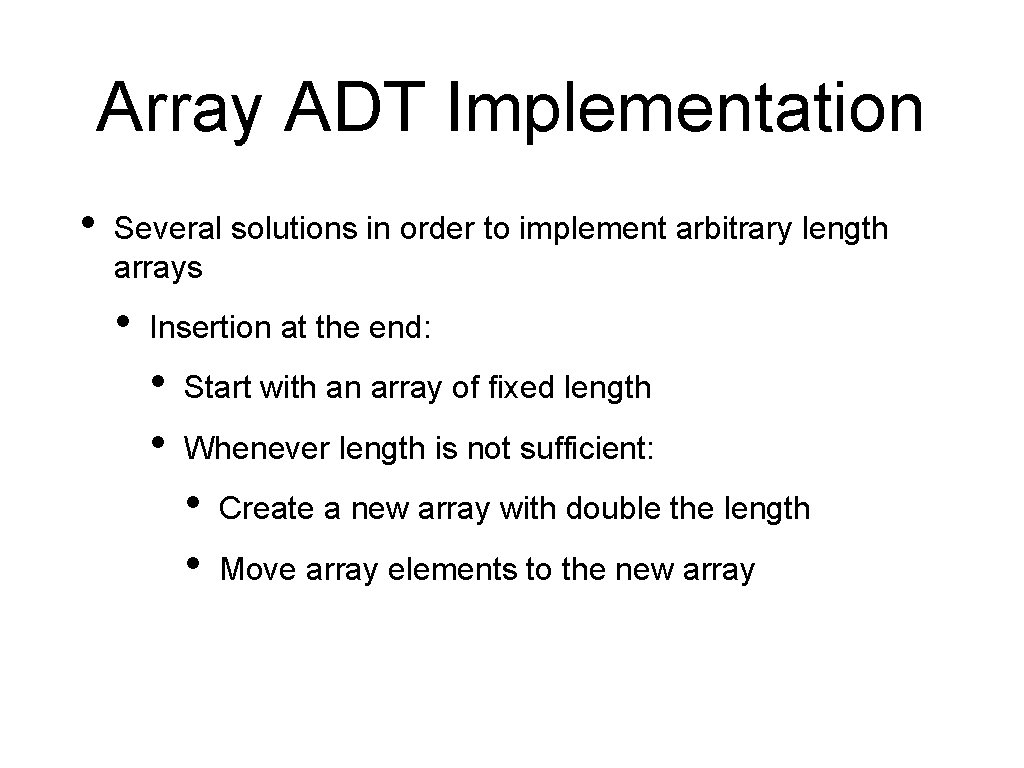 Array ADT Implementation • Several solutions in order to implement arbitrary length arrays •