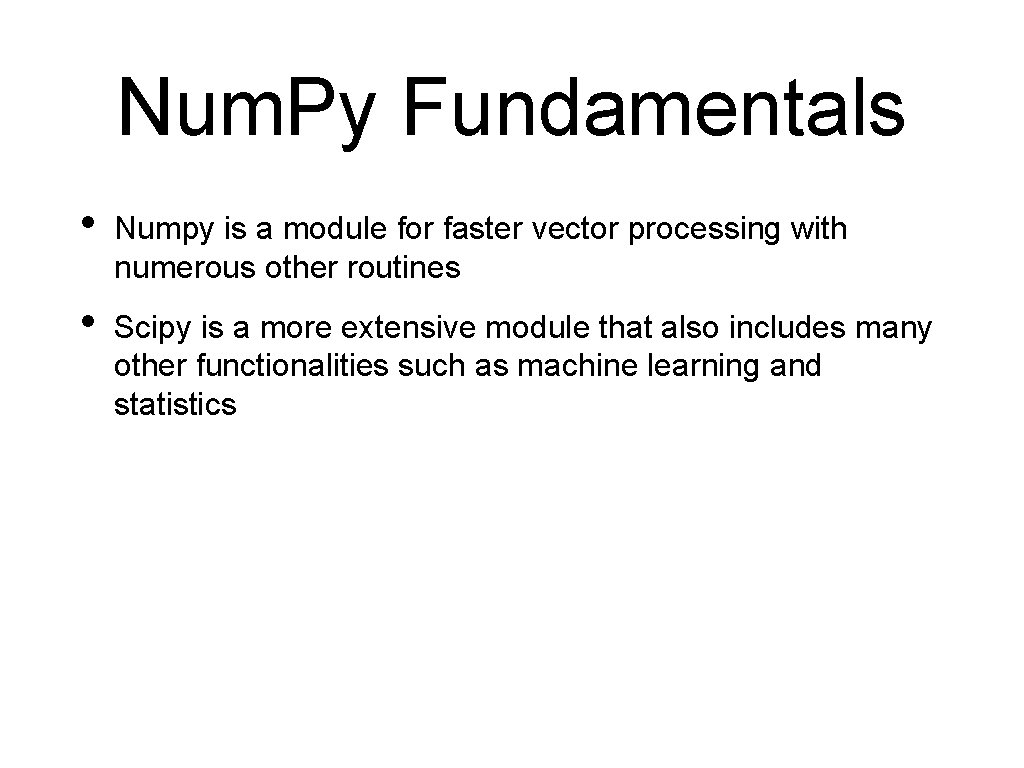 Num. Py Fundamentals • Numpy is a module for faster vector processing with numerous