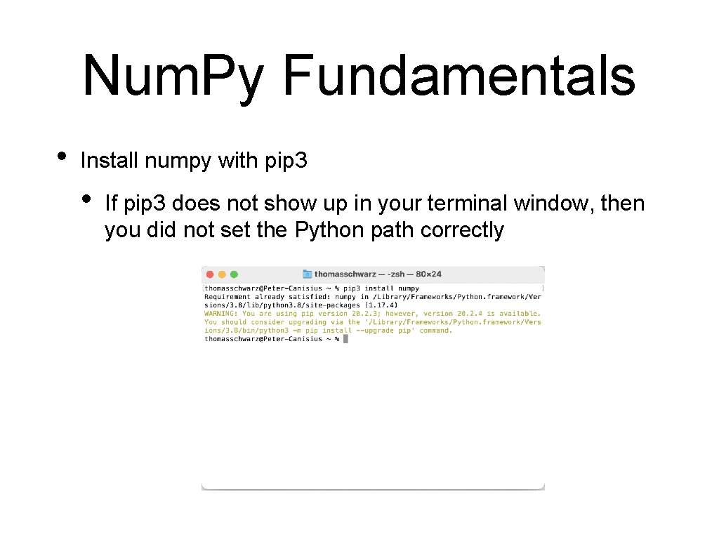 Num. Py Fundamentals • Install numpy with pip 3 • If pip 3 does