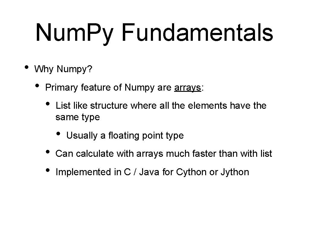 Num. Py Fundamentals • Why Numpy? • Primary feature of Numpy are arrays: •