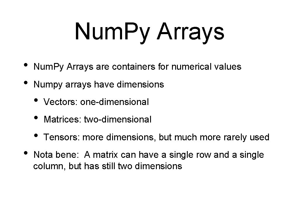 Num. Py Arrays • • Num. Py Arrays are containers for numerical values Numpy