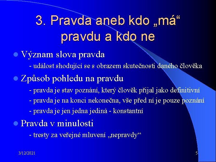 3. Pravda aneb kdo „má“ pravdu a kdo ne l Význam slova pravda -