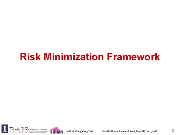 Risk Minimization Framework 2008 © Cheng. Xiang Zhai China-US-France Summer School, Lotus Hill Inst.