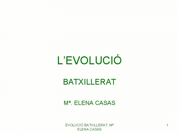 L’EVOLUCIÓ BATXILLERAT Mº. ELENA CASAS EVOLUCIÓ BATXILLERAT. Mª ELENA CASAS 1 